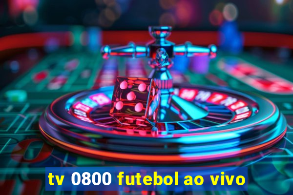 tv 0800 futebol ao vivo